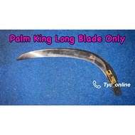 Palm King Blades Long / Palm King Blades / PK Long /PK Blades /PK Blades Only / Sabit Sawit Palm Kin