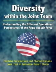 Diversity within the Joint Team: Understanding the Different Operational Perspectives of the Army and Air Force, Clashing Perspectives and Shared Domains, Joint Test in Operation Desert Storm Progressive Management