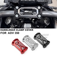 Z2021-2025 For Honda ADV350 350adv 350adv Motorcycle Handlebar Clamp Cover Mount Replacement Accesso