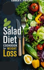 Salad Diet Cookbook For Weight Loss Eunice F. Fletcher