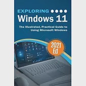 Exploring Windows 11: The Illustrated, Practical Guide to Using Microsoft Windows