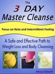 The 3-Day Master Cleanse with Focus on Keto and Intermittent Fasting Missy Catwell