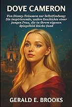 Dove Cameron Biografie: Von Disney-Träumen zur Selbstfindung: Die inspirierende, wahre Geschichte ei