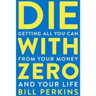 Die with Zero: Get All You Can from Your Money and Your Life (Printed Book)