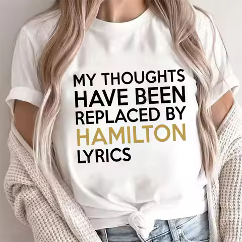 T Shirt for Women Clothing Fashion My Thoughts Have Been Reolaced By Hamilton Lyrics Printed T Shirt