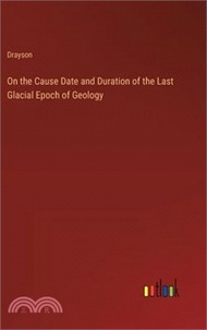 On the Cause Date and Duration of the Last Glacial Epoch of Geology