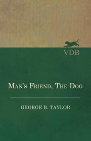 Man's Friend, The Dog George B. Taylor