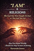 “I AM” & RELIGIONS The God You Were Taught To Fear vs The God You Are: How Fear-Based Worship Should