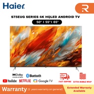 HAIER 50"/ 55''/ 65'' 4K HQLED UHD Android TV H50S75EUG / H55S75EUG / H65S75EUG