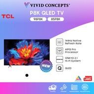 [New Arrival] Malaysia Set TCL TV P8K QLED TV 85" | 98"