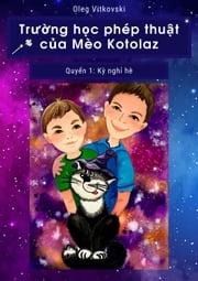 Trường học phép thuật của Mèo Kotolaz. Quyển 1. Kỳ nghỉ hè Oleg Vitkovski