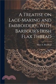 A Treatise on Lace-making and Embroidery, With Barbour's Irish Flax Thread