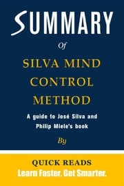 Summary of The Silva Mind Control Method by Jose Silva and Philip Miele Quick Reads