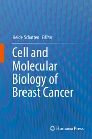 Cell and Molecular Biology of Breast Cancer Heide Schatten
