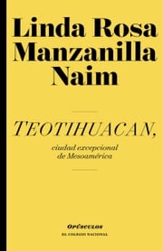 Teotihuacan, ciudad excepcional de Mesoamérica Linda Rosa Manzanilla Naim