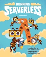 Running Serverless: Introduction to AWS Lambda and the Serverless Application Model Gojko Adzic