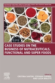 Case Studies on the Business of Nutraceuticals, Functional and Super Foods Cristina Santini