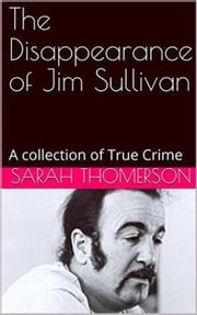 The Disappearance of Jim Sullivan Sarah Thompson