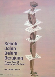 Sebab Jalan Belum Berujung: Proses Kreatif Melupa Ugo Untoro