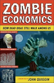 Zombie Economics: How Dead Ideas Still Walk among Us John Quiggin