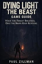 Dying Light: The Beast Game Guide: When the Forest Breathes, Only the Brave Keep Running