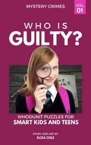 Who is Guilty Whodunit Puzzles for Smart Kids and Teens Eliza Cole