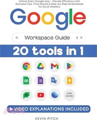 Google Workspace Guide: Unlock Every Google App - Elevate Efficiency with Exclusive Tips, Time-Savers &amp; Step-by-Step Screenshots for Quick Mas