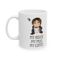 My House My Mug My Coffee Ceramic Mug 11oz