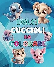 Dolci cuccioli da colorare: Colora e impara i nomi degli animali in inglese! Album da colorare con teneri cuccioli, per bambini da 4 a 7 anni. (Italian Edition)