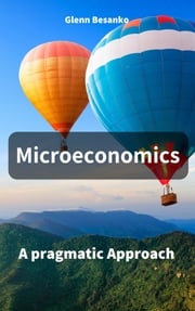 Microeconomics: A pragmatic Approach Glenn Besanko