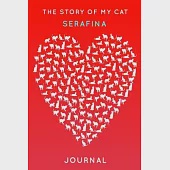 The Story Of My Cat Serafina: Cute Red Heart Shaped Personalized Cat Name Journal - 6"x9" 150 Pages Blank Lined Diary