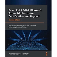 Exam Ref AZ-104 Microsoft Azure Administrator Certification and Beyond