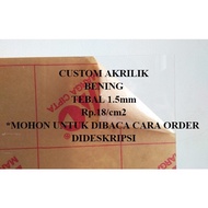 Untuk Anda Custom Akrilik Lembaran 1.5 mm Rp.18 per cm ORI