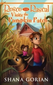 Rosco the Rascal Visits the Pumpkin Patch Shana Gorian