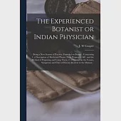 The Experienced Botanist or Indian Physician [microform]: Being a New System of Practice, Founded on Botany: Containing 1. a Description of Medicinal