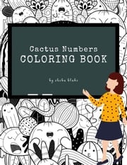 Cactus Numbers Coloring Book for Kids Ages 3+ (Printable Version) Sheba Blake