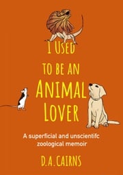 I Used to be an Animal Lover D.A. Cairns