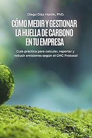 Cómo Medir y Gestionar la Huella de Carbono en tu Empresa: Guía práctica para calcular, reportar y r