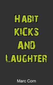 Habit, Kicks and Laughter Marc Corn