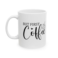 31 But First Coffee-01 CQ Ceramic Mug 11Oz