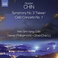 Gordon Chin: Symphony No. 3 ‘Taiwan’ &amp; Cello Concerto / Taiwan Philharmonic, Shao-Chia Lu, Wen-Sinn Yang