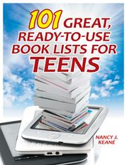 101 Great, Ready-to-Use Book Lists for Teens Nancy J. Keane