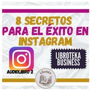 8 Secretos Para El Éxito En Instagram - Audiolibro 2 LIBROTEKA