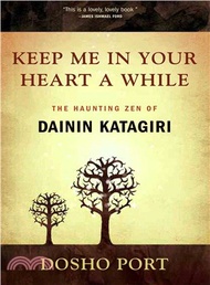 114060.Keep Me in Your Heart a While ─ The Haunting Zen of Dainin Katagiri