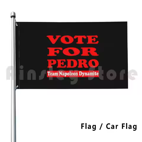 Vote For Pedro / Team Napoleon Dynamite Flag Car Flag Funny Vote Efrain Antonio Ramírez American Act