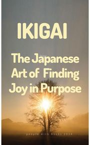 Ikigai: The Japanese Art of Finding Joy in Purpose People with Books