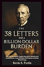 The 38 Letters and a Billion-Dollar Burden: How the Rockefeller Legacy Was Built, Battled, and Passe