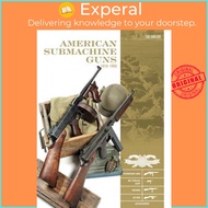 American Submachine Guns 1919-1950 - Thompson Smg, M3 "grease Gun," Reising, Ud M by Luc Guillou (US edition, hardcover)