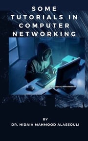 Some Tutorials in Computer Networking Hacking Dr. Hidaia Alassouli