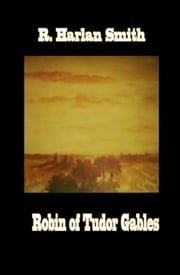 ROBIN OF TUDOR GABLES R. Harlan Smith